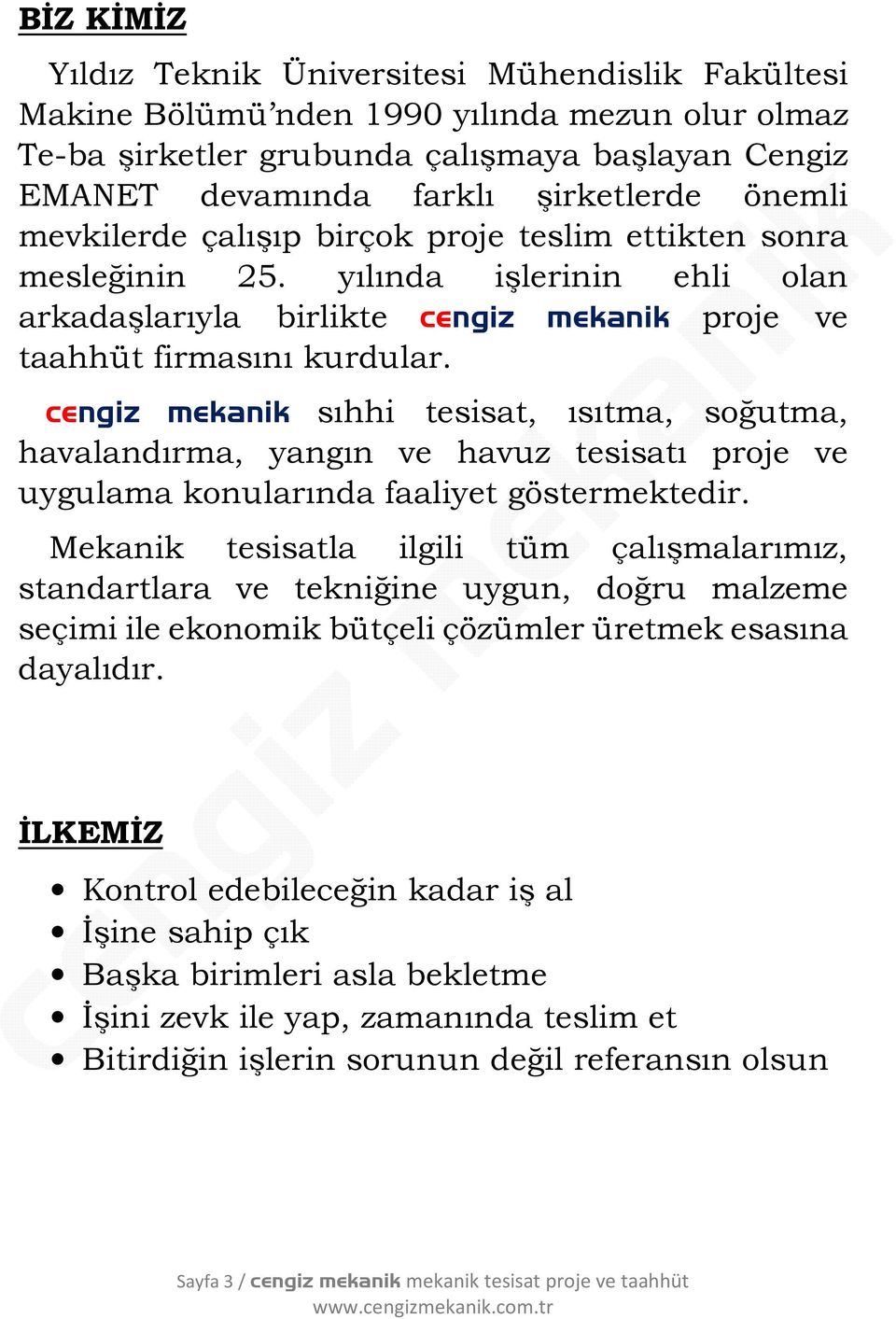 cengiz mekanik sıhhi tesisat, ısıtma, soğutma, havalandırma, yangın ve havuz tesisatı proje ve uygulama konularında faaliyet göstermektedir.