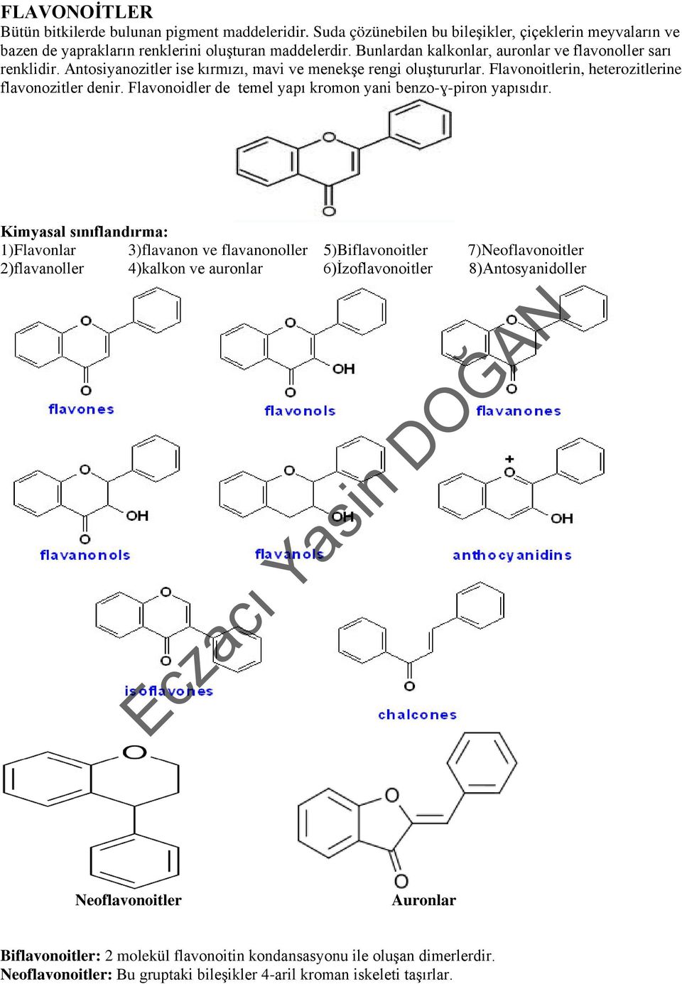 Flavonoidler de temel yapı kromon yani benzo-ɣ-piron yapısıdır.