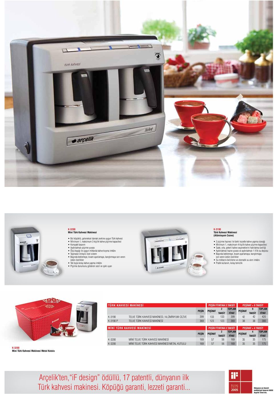 durumunu gösteren sesli ve ışıklı uyarı K-90 Türk Kahvesi Makinesi (Alüminyum Cezve) 2 pişirme haznesi ile farklı lezzette kahve yapma olanağı Minimum 1, maksimum 4 kişilik kahve pişirme kapasitesi