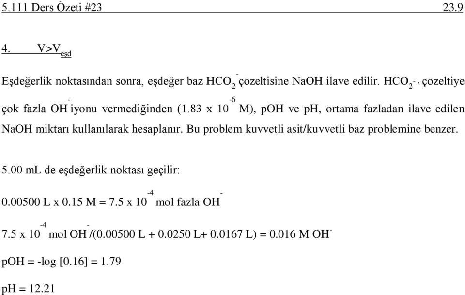 83 x 10 6 M), poh ve ph, ortama fazladan ilave edilen NaOH miktarı kullanılarak hesaplanır.