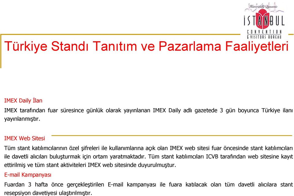 IMEX Web Sitesi Tüm stant katılımcılarının özel şifreleri ile kullanımlarına açık olan IMEX web sitesi fuar öncesinde stant katılımcıları ile davetli alıcıları