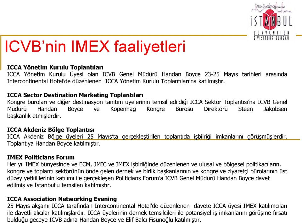 ICCA Sector Destination Marketing Toplantıları Kongre büroları ve diğer destinasyon tanıtım üyelerinin temsil edildiği ICCA Sektör Toplantısı na ICVB Genel Müdürü Handan Boyce ve Kopenhag Kongre