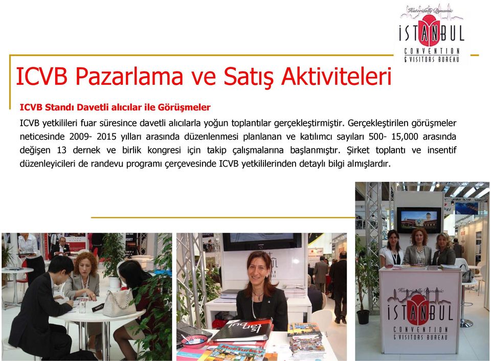 Gerçekleştirilen görüşmeler neticesinde 2009-2015 yılları arasında düzenlenmesi planlanan ve katılımcı sayıları 500-15,000