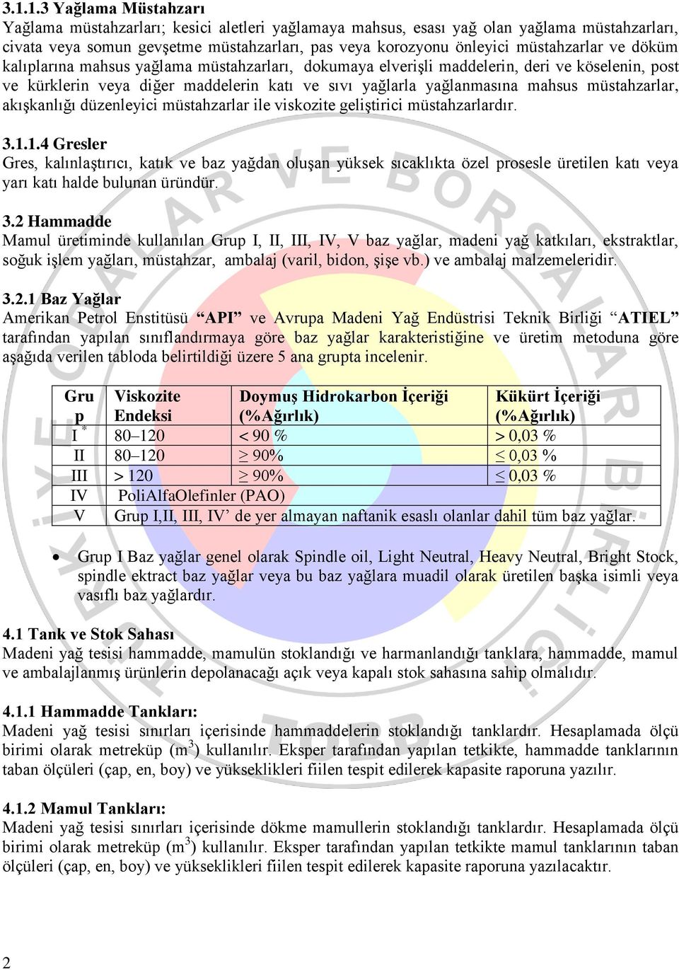 müstahzarlar, akışkanlığı düzenleyici müstahzarlar ile viskozite geliştirici müstahzarlardır. 3.1.