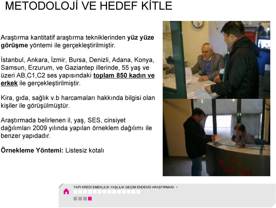 kadın ve erkek ile gerçekleştirilmiştir. Kira, gıda, sağlık v.b harcamaları hakkında bilgisi olan kişiler ile görüşülmüştür.