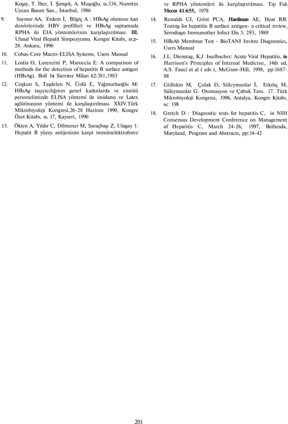 Ankara, 1996 10. CobasCore MacroELISA Systems, Users Manual 11. Lostia O, Lorenzini P, Maroccia E: A comparison of methods for the detection of hepatitis B surface antigen ().