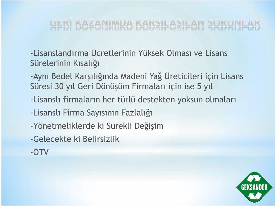 için ise 5 yıl -Lisanslı firmaların her türlü destekten yoksun olmaları -Lisanslı