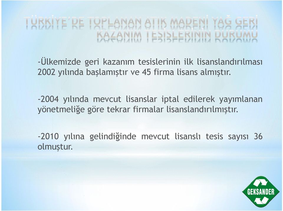 -2004 yılında mevcut lisanslar iptal edilerek yayımlanan yönetmeliğe göre