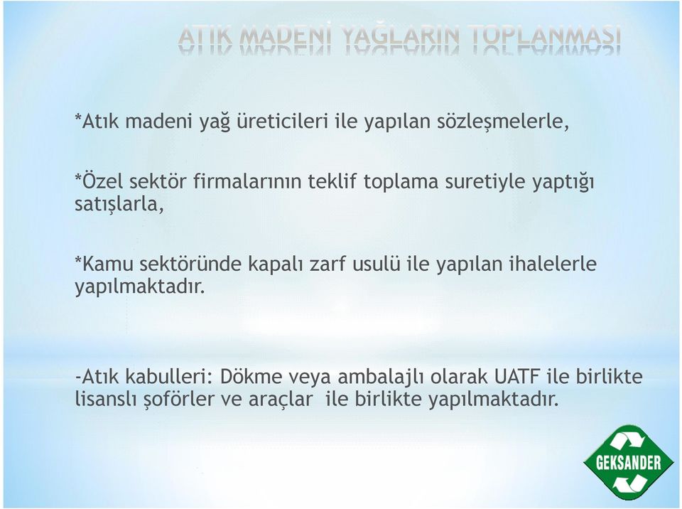 kapalı zarf usulü ile yapılan ihalelerle yapılmaktadır.