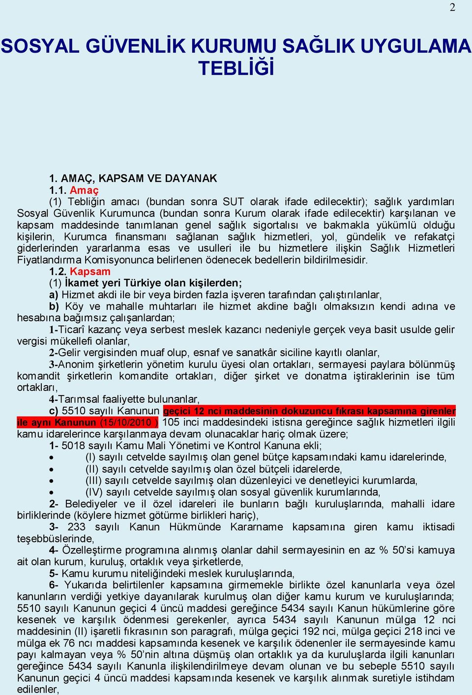 1. Amaç (1) Tebliğin amacı (bundan sonra SUT olarak ifade edilecektir); sağlık yardımları Sosyal Güvenlik Kurumunca (bundan sonra Kurum olarak ifade edilecektir) karşılanan ve kapsam maddesinde