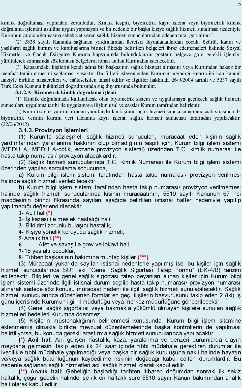 sebebiyet veren sağlık hizmeti sunucularından ödenen tutar geri alınır.