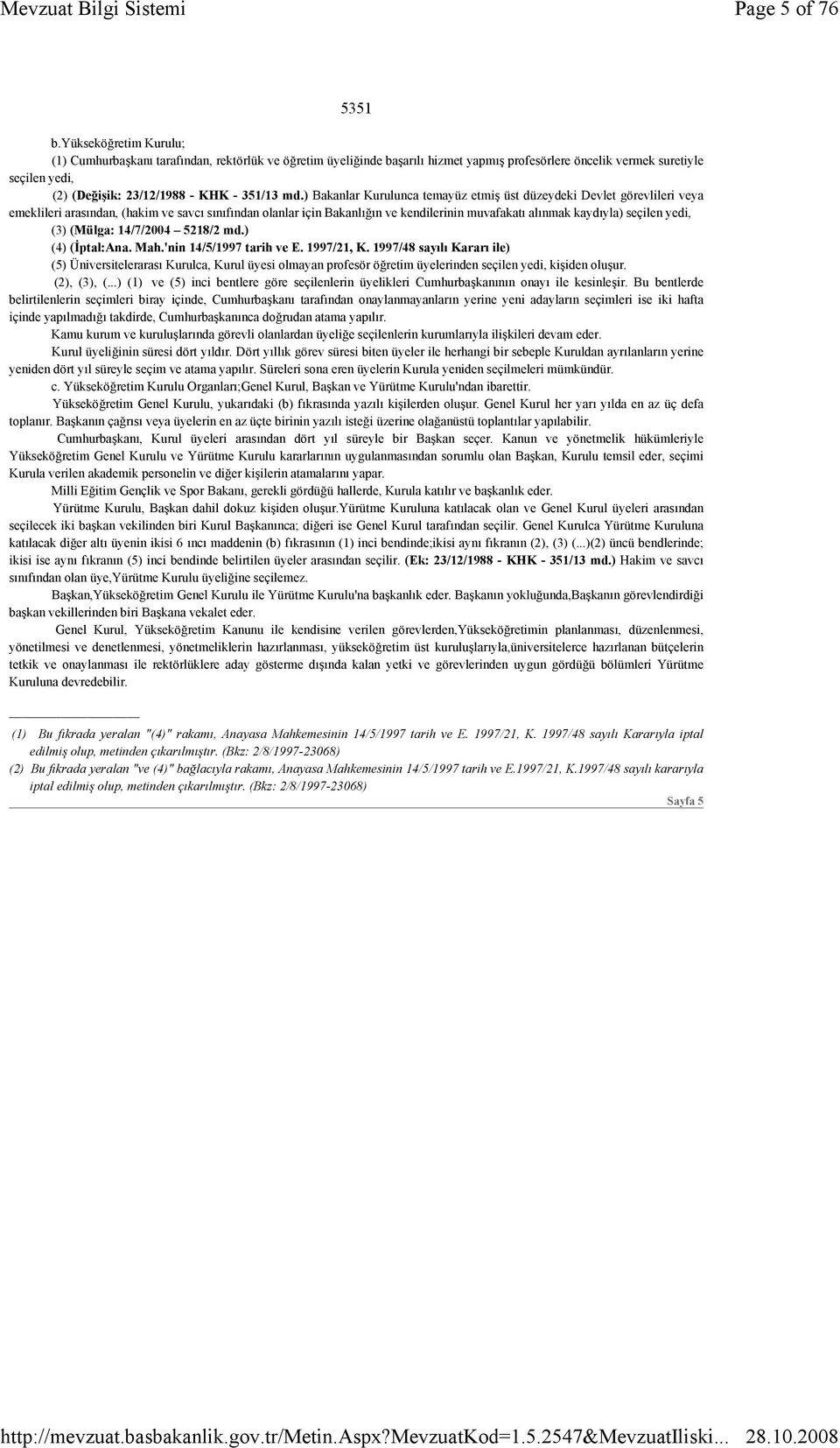 md.) Bakanlar Kurulunca temayüz etmiş üst düzeydeki Devlet görevlileri veya emeklileri arasından, (hakim ve savcı sınıfından olanlar için Bakanlığın ve kendilerinin muvafakatı alınmak kaydıyla)