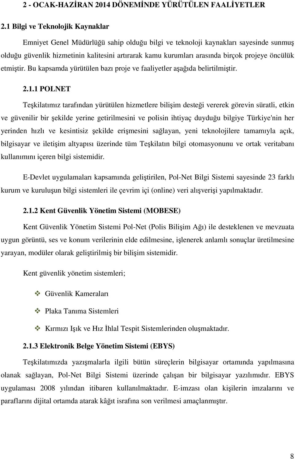 projeye öncülük etmiştir. Bu kapsamda yürütülen bazı proje ve faaliyetler aşağıda belirtilmiştir. 2.1.