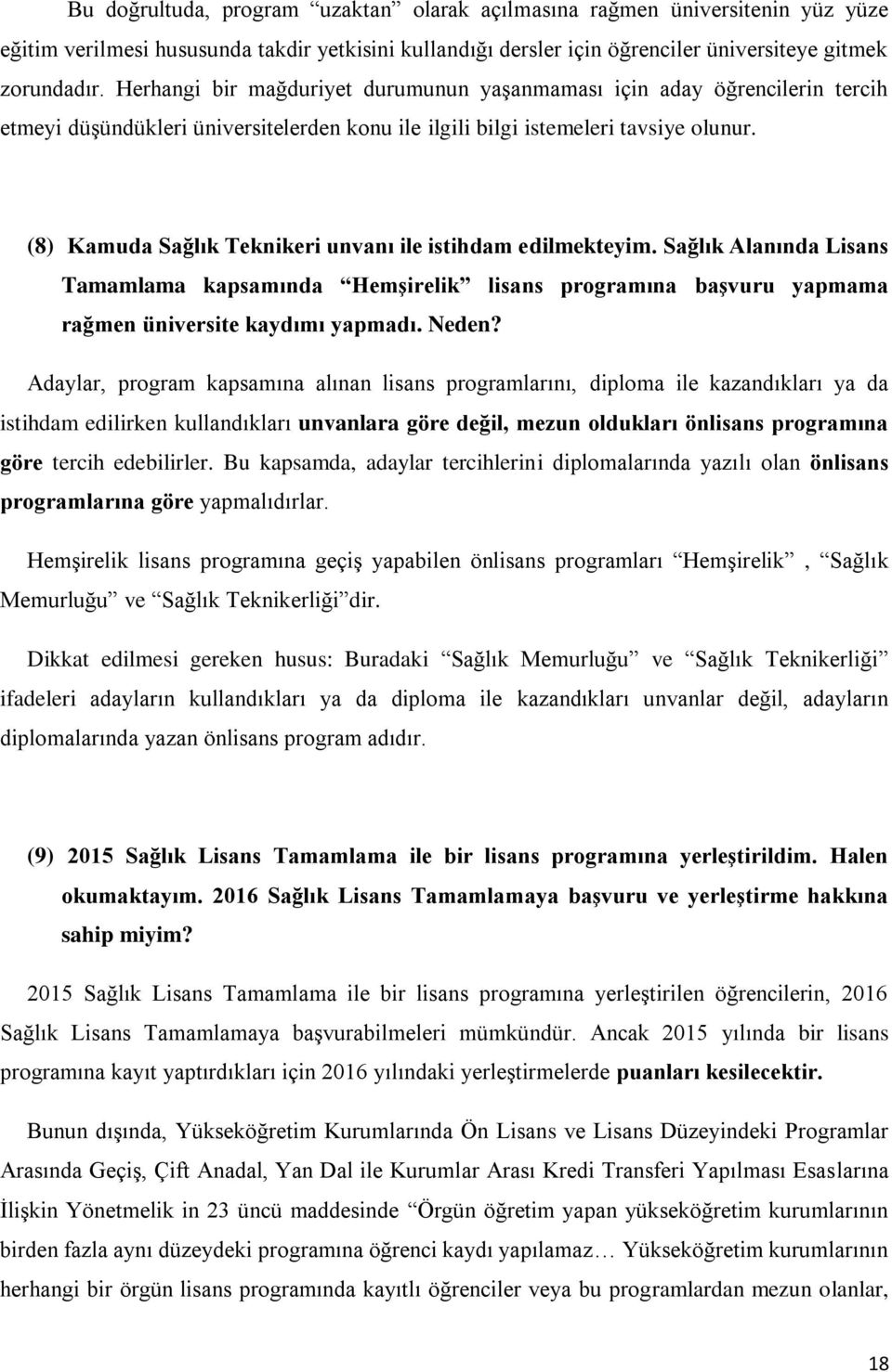 (8) Kamuda Sağlık Teknikeri unvanı ile istihdam edilmekteyim. Sağlık Alanında Lisans Tamamlama kapsamında Hemşirelik lisans programına başvuru yapmama rağmen üniversite kaydımı yapmadı. Neden?