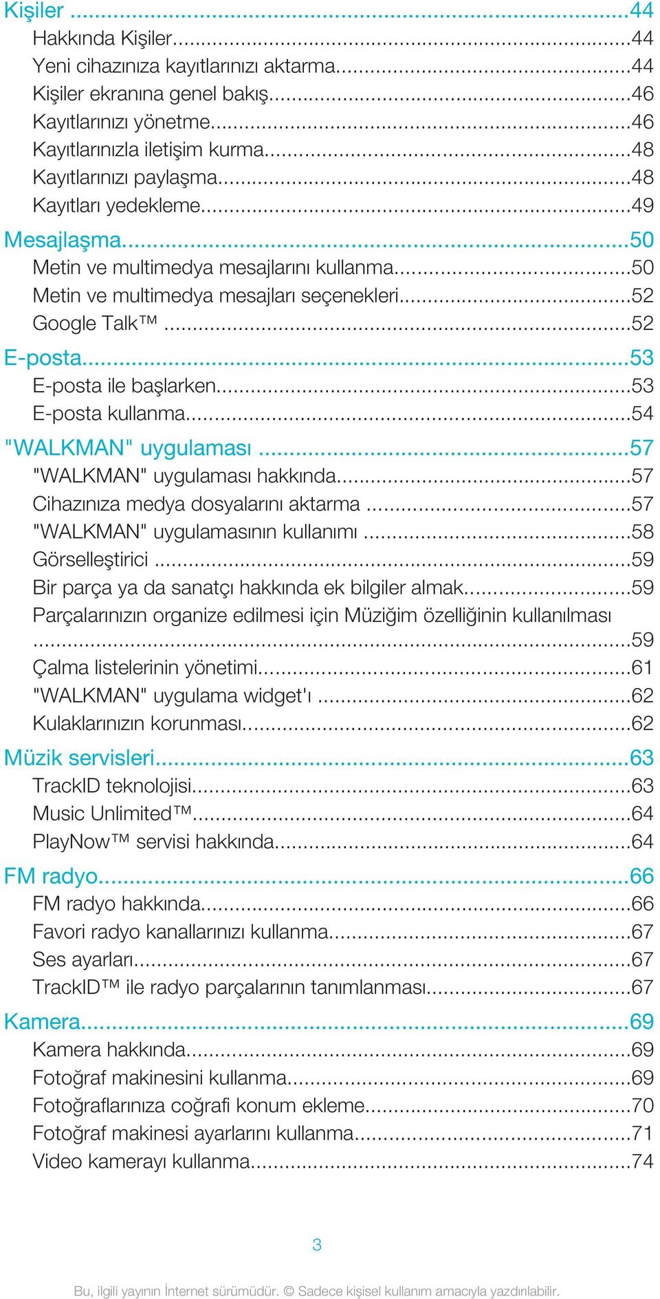 ..53 E-posta kullanma...54 "WALKMAN" uygulaması...57 "WALKMAN" uygulaması hakkında...57 Cihazınıza medya dosyalarını aktarma...57 "WALKMAN" uygulamasının kullanımı...58 Görselleştirici.