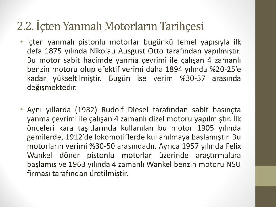 Aynı yıllarda (1982) Rudolf Diesel tarafından sabit basınçta yanma çevrimi ile çalışan 4 zamanlı dizel motoru yapılmıştır.
