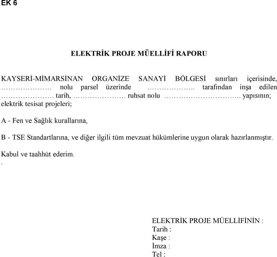 . yapısının; elektrik tesisat projeleri; A - Fen ve Sağlık kurallarına, B - TSE Standartlarına,