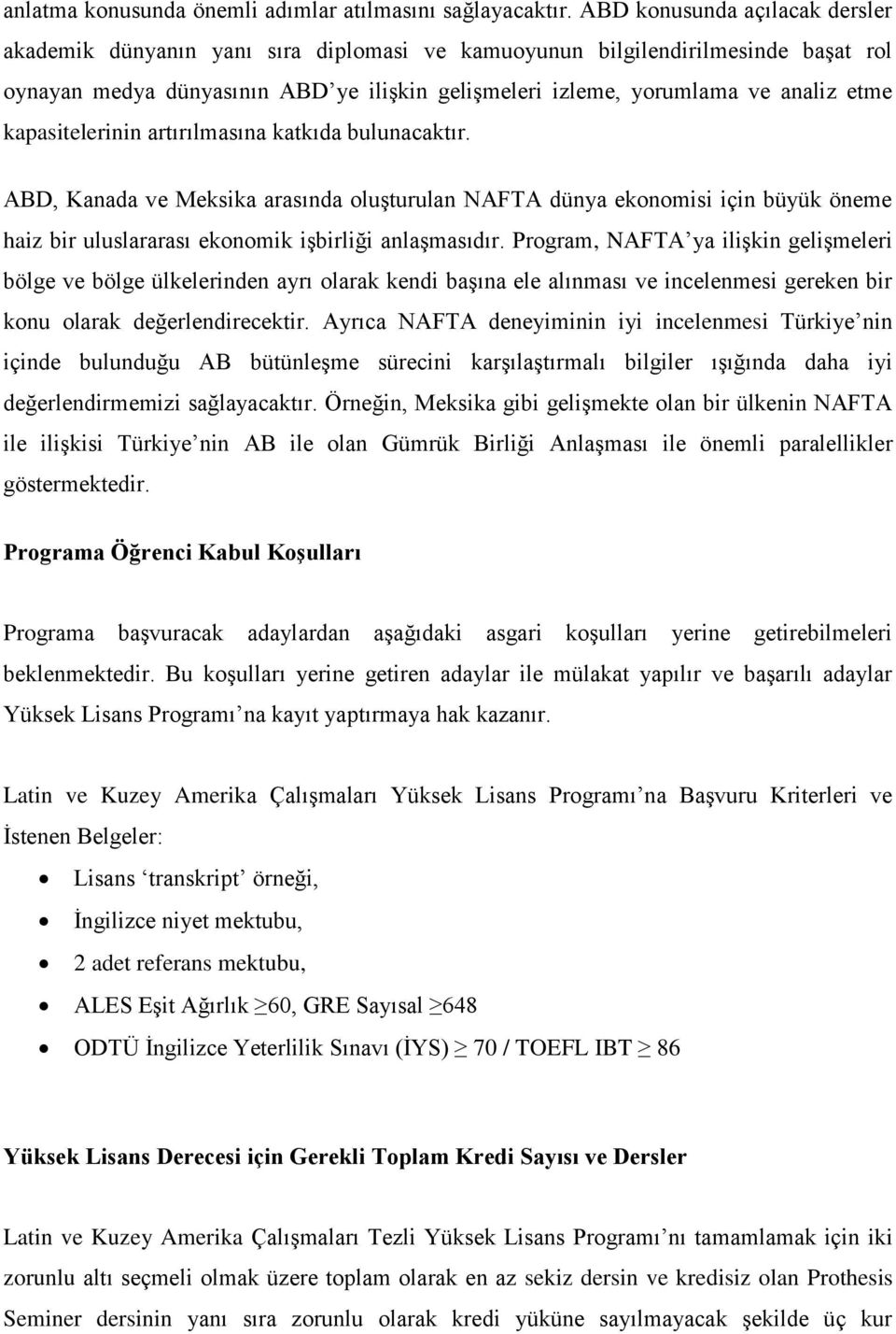 kapasitelerinin artırılmasına katkıda bulunacaktır. ABD, Kanada ve Meksika arasında oluşturulan NAFTA dünya ekonomisi için büyük öneme haiz bir uluslararası ekonomik işbirliği anlaşmasıdır.