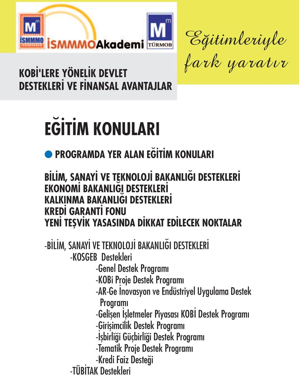 -Genel Destek Programı -KOBi Proje Destek Programı -AR-Ge İnovasyon ve Endüstriyel Uygulama Destek Programı -Gelişen İşletmeler Piyasası KOBİ