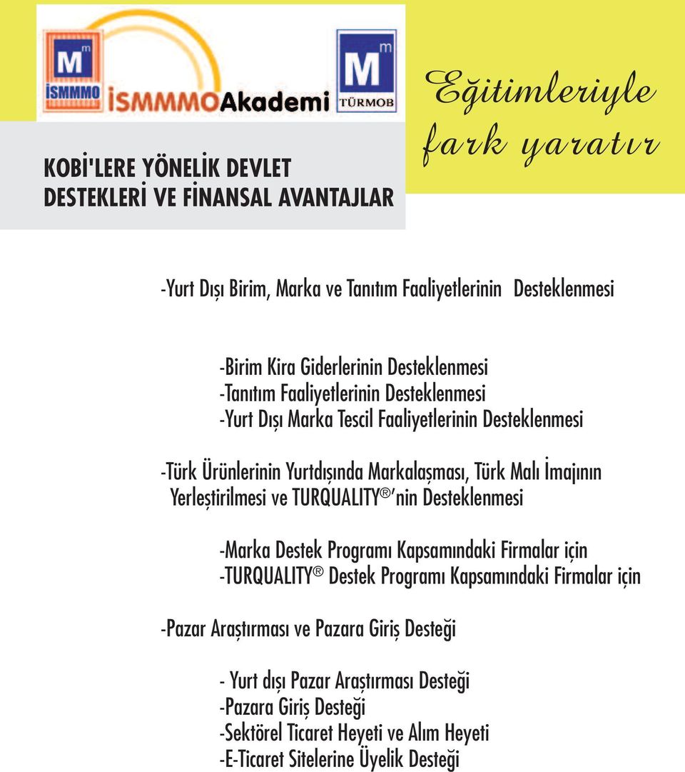 nin Desteklenmesi -Marka Destek Programı Kapsamındaki Firmalar için -TURQUALITY Destek Programı Kapsamındaki Firmalar için -Pazar Araştırması ve