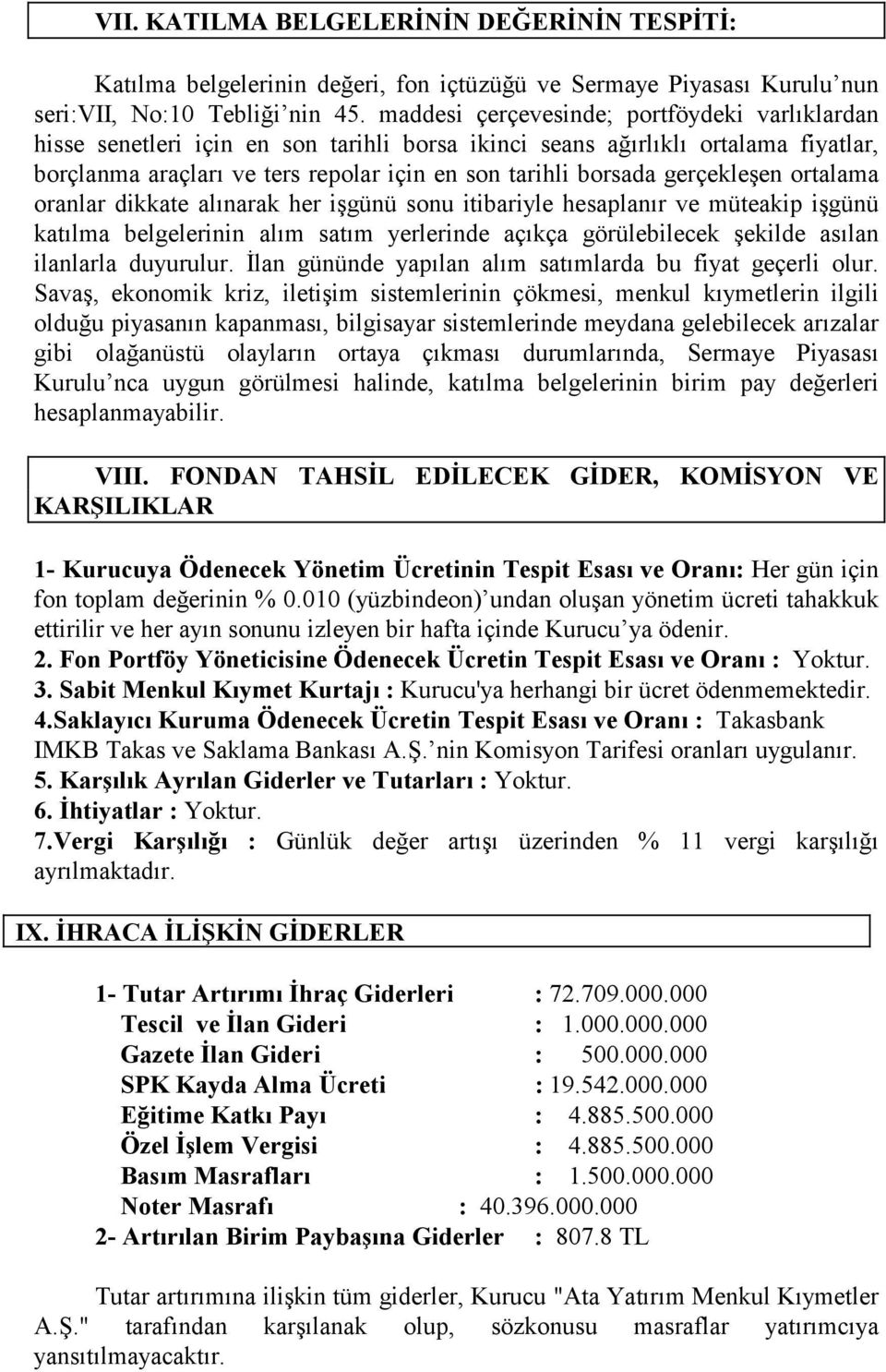 gerçekleşen ortalama oranlar dikkate alınarak her işgünü sonu itibariyle hesaplanır ve müteakip işgünü katılma belgelerinin alım satım yerlerinde açıkça görülebilecek şekilde asılan ilanlarla