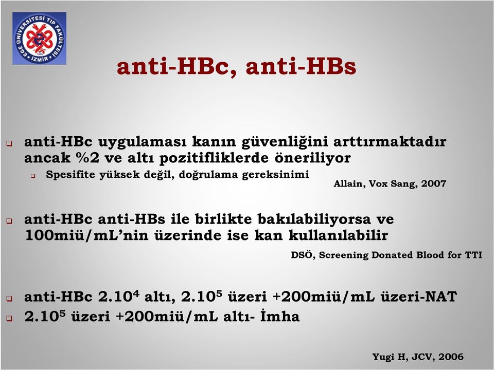 anti-hbs ile birlikte bakılabiliyorsa ve 100miü/mL nin üzerinde ise kan kullanılabilir DSÖ, Screening Donated