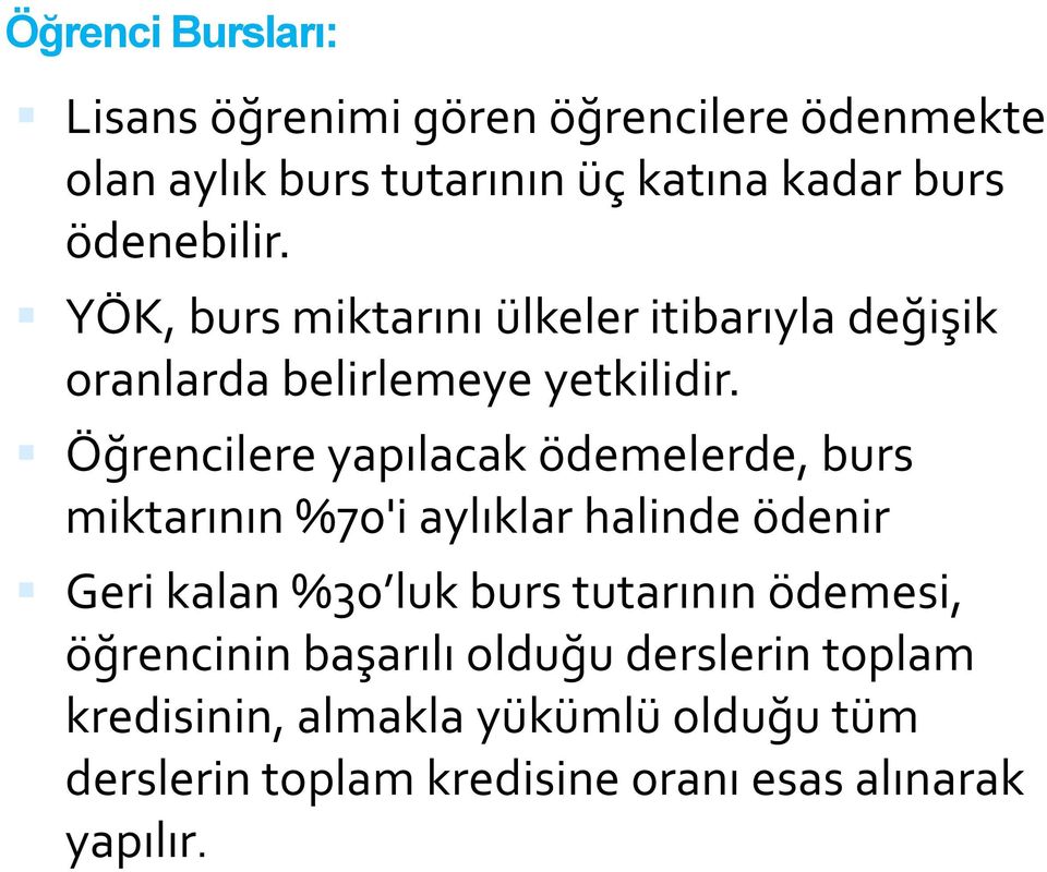 Öğrencilere yapılacak ödemelerde, burs miktarının %70'i aylıklar halinde ödenir Geri kalan %30 luk burs tutarının