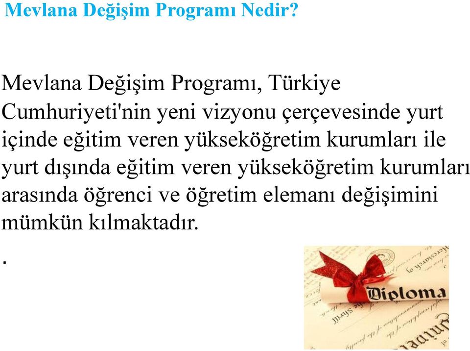 çerçevesinde yurt içinde eğitim veren yükseköğretim kurumları ile