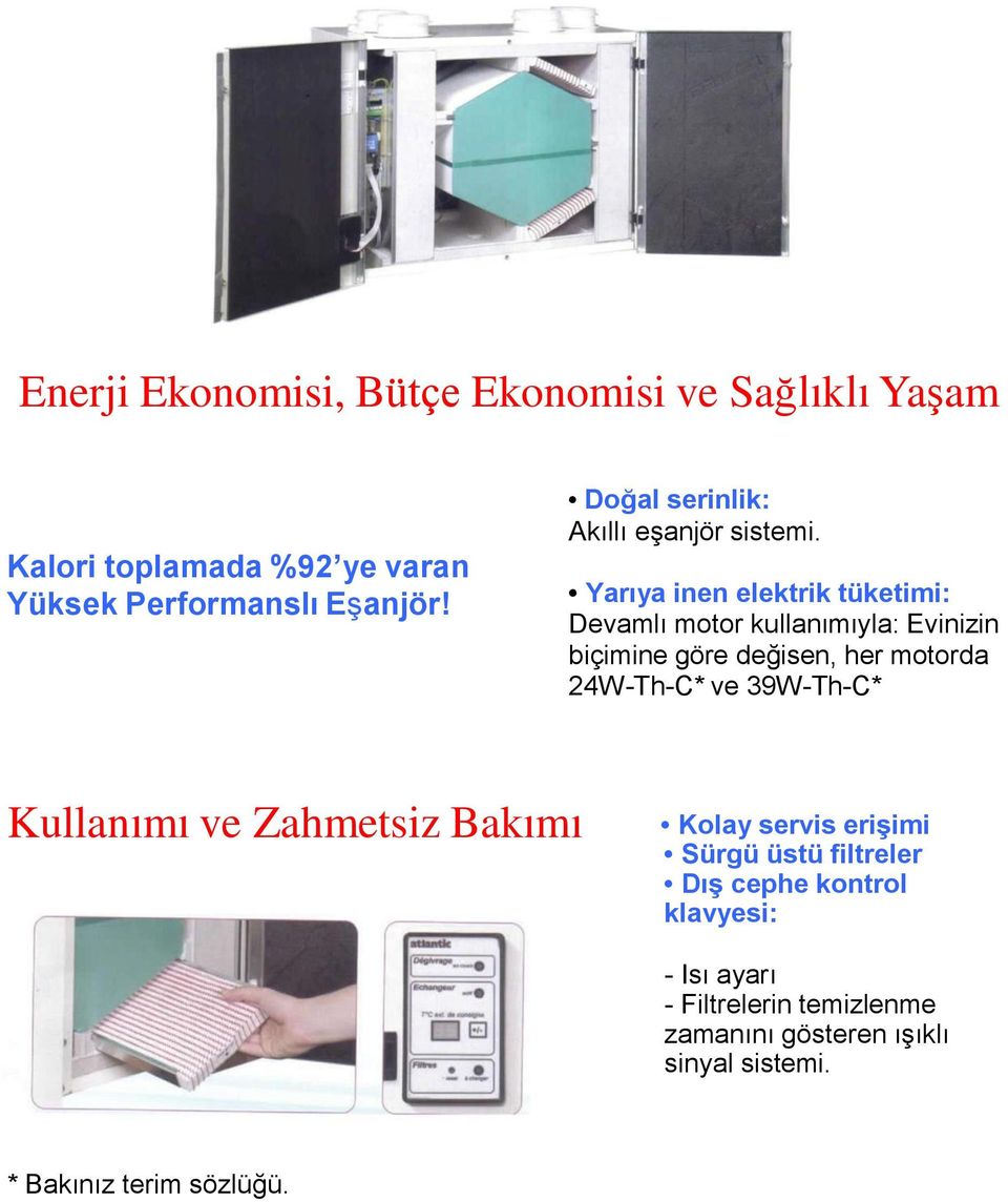 Yarıya inen elektrik tüketimi: Devamlı motor kullanımıyla: Evinizin biçimine göre değisen, her motorda 24W-Th-C* ve