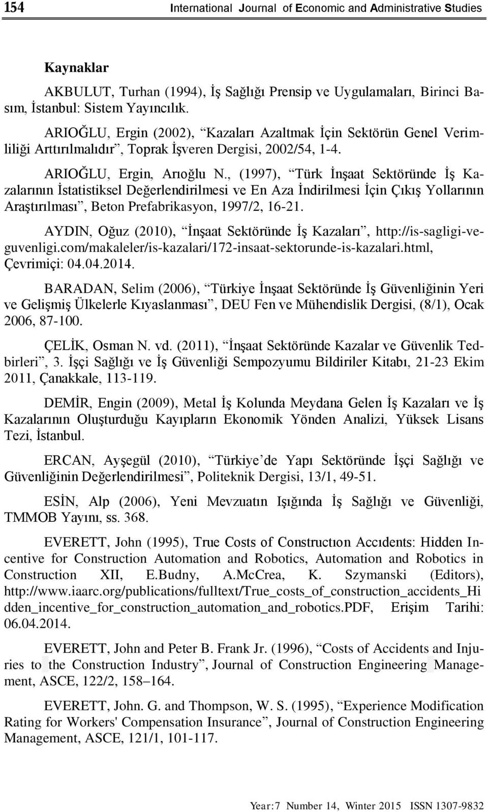, (1997), Türk İnşaat Sektöründe İş Kazalarının İstatistiksel Değerlendirilmesi ve En Aza İndirilmesi İçin Çıkış Yollarının Araştırılması, Beton Prefabrikasyon, 1997/2, 16-21.