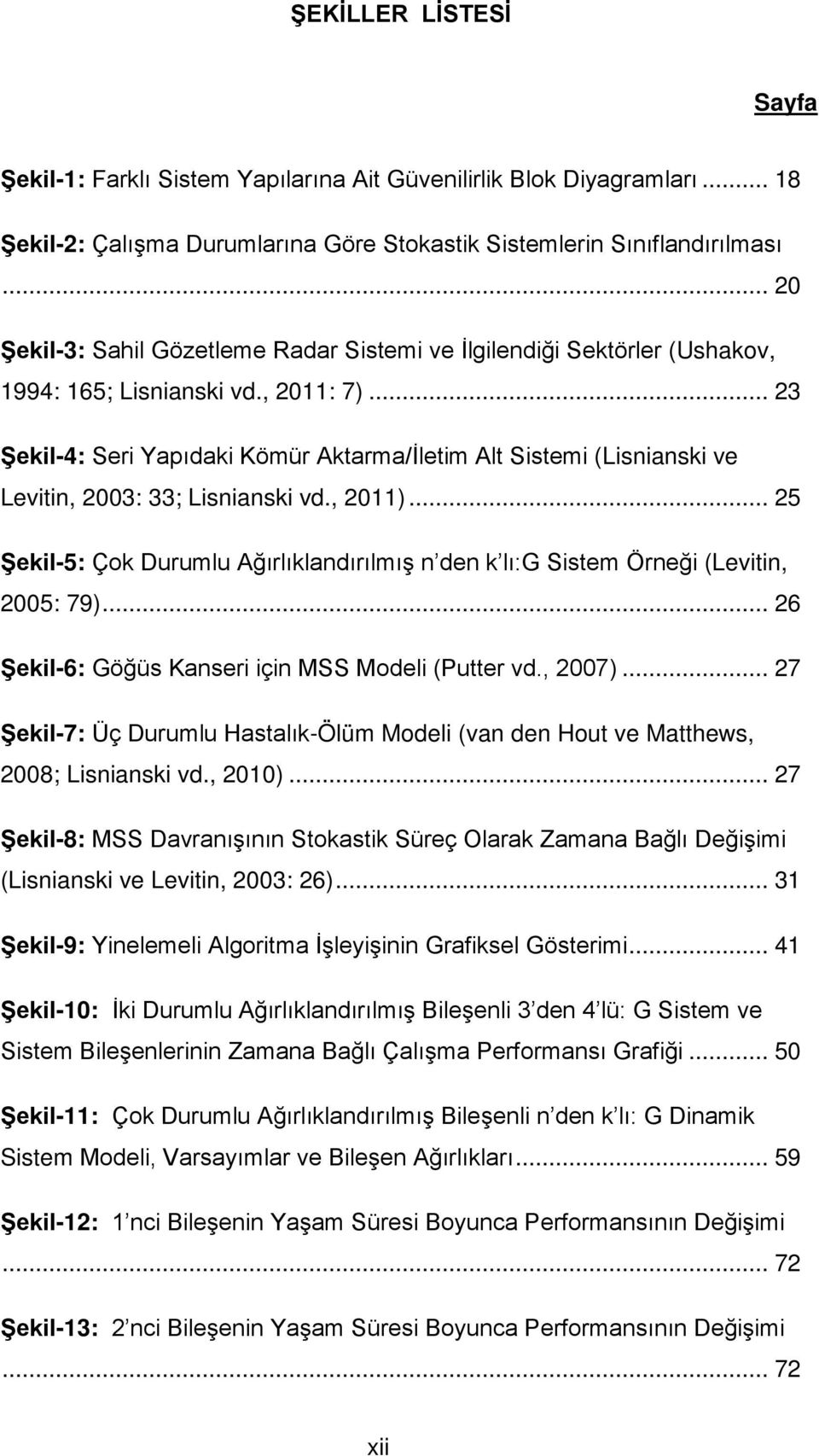 , 2011)... 25 Şekl-5: Çok Durumlu Ağırlıklandırılmış n den k lı:g Sstem Örneğ (Levtn, 2005: 79)... 26 Şekl-6: Göğüs Kanser çn MSS Model (Putter vd., 2007).