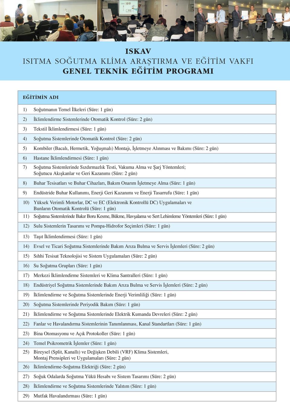 Sistemlerinde Sızdırmazlık Testi, Vakuma Alma ve Şarj Yöntemleri; Soğutucu Akışkanlar ve Geri Kazanımı (Süre: 2 gün) 8) Buhar Tesisatları ve Buhar Cihazları, Bakım Onarım İşletmeye Alma (Süre: 1 gün)