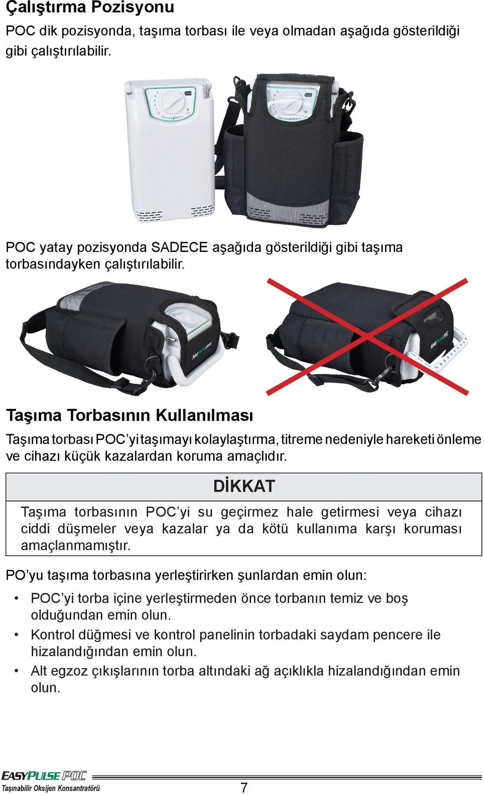 Taşıma Torbasının Kullanılması Taşıma torbası POC yi taşımayı kolaylaştırma, titreme nedeniyle hareketi önleme ve cihazı küçük kazalardan koruma amaçlıdır.