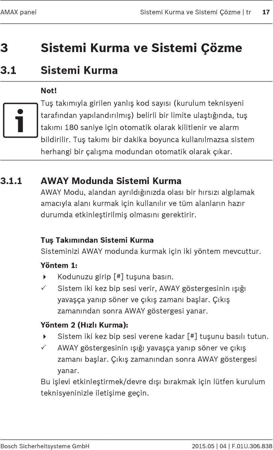 Tuş takımı bir dakika boyunca kullanılmazsa sistem herhangi bir çalışma modundan otomatik olarak çıkar. 3.1.