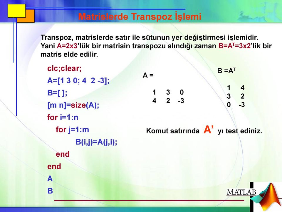 Yani A=2x3 lük bir matrisin transpozu alındığı zaman B=A T =3x2 lik bir matris elde