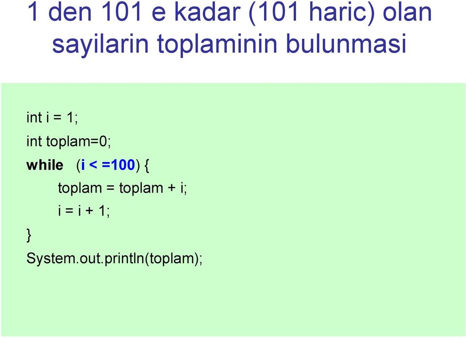 int toplam=0; while (i < =100) { toplam =