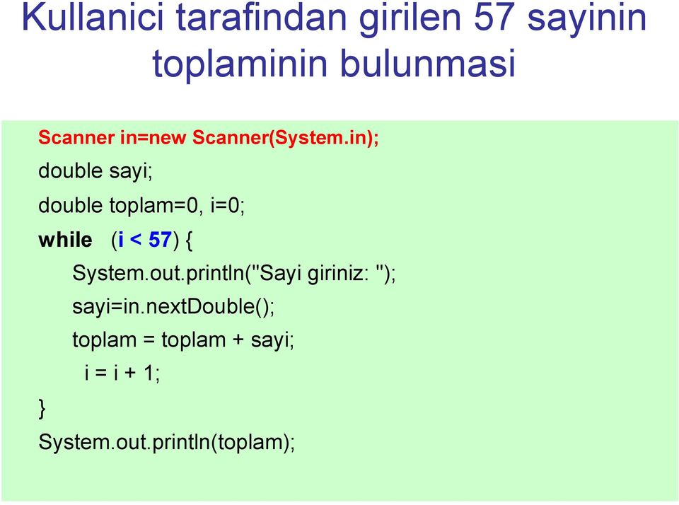 in); double sayi; double toplam=0, i=0; while (i < 57) { System.out.