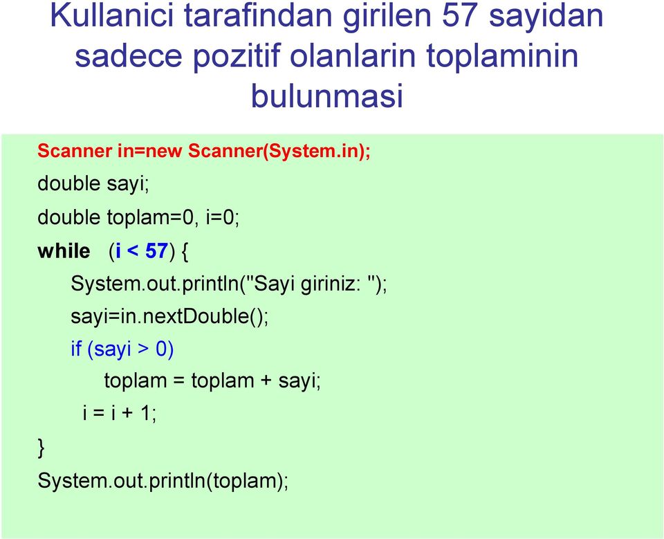 in); double sayi; double toplam=0, i=0; while (i < 57) { System.out.
