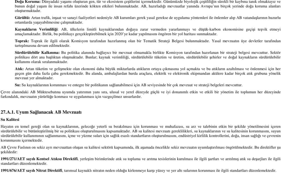 AB, hazırladığı mevzuatlar yanında Avrupa nın birçok yerinde doğa koruma alanları oluşturmaktadır.