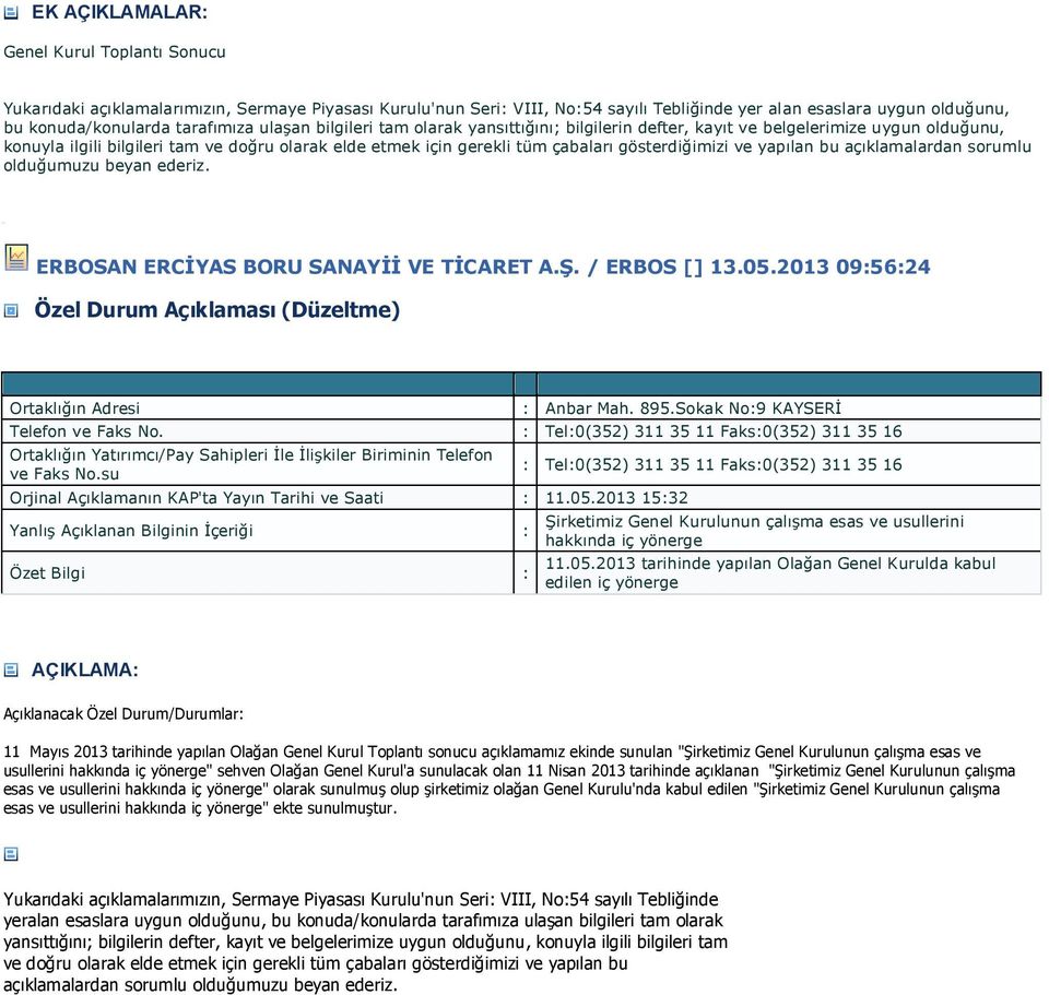 2013 095624 Özel Durum Açıklaması (Düzeltme) Anbar Mah. 895.Sokak No9 KAYSERİ Telefon ve Faks No. Tel0(352) 311 35 11 Faks0(352) 311 35 16 Ortaklığın Biriminin Telefon ve Faks No.