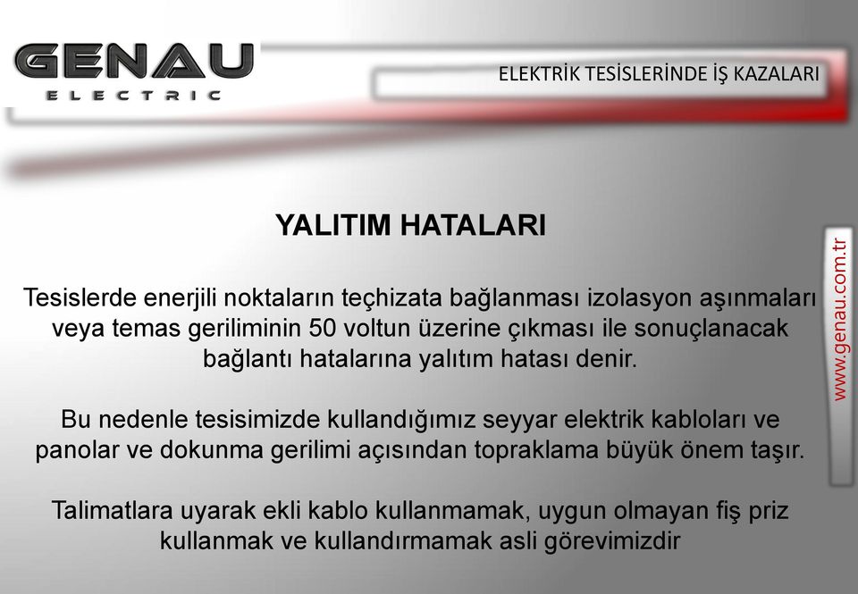 Bu nedenle tesisimizde kullandığımız seyyar elektrik kabloları ve panolar ve dokunma gerilimi açısından topraklama