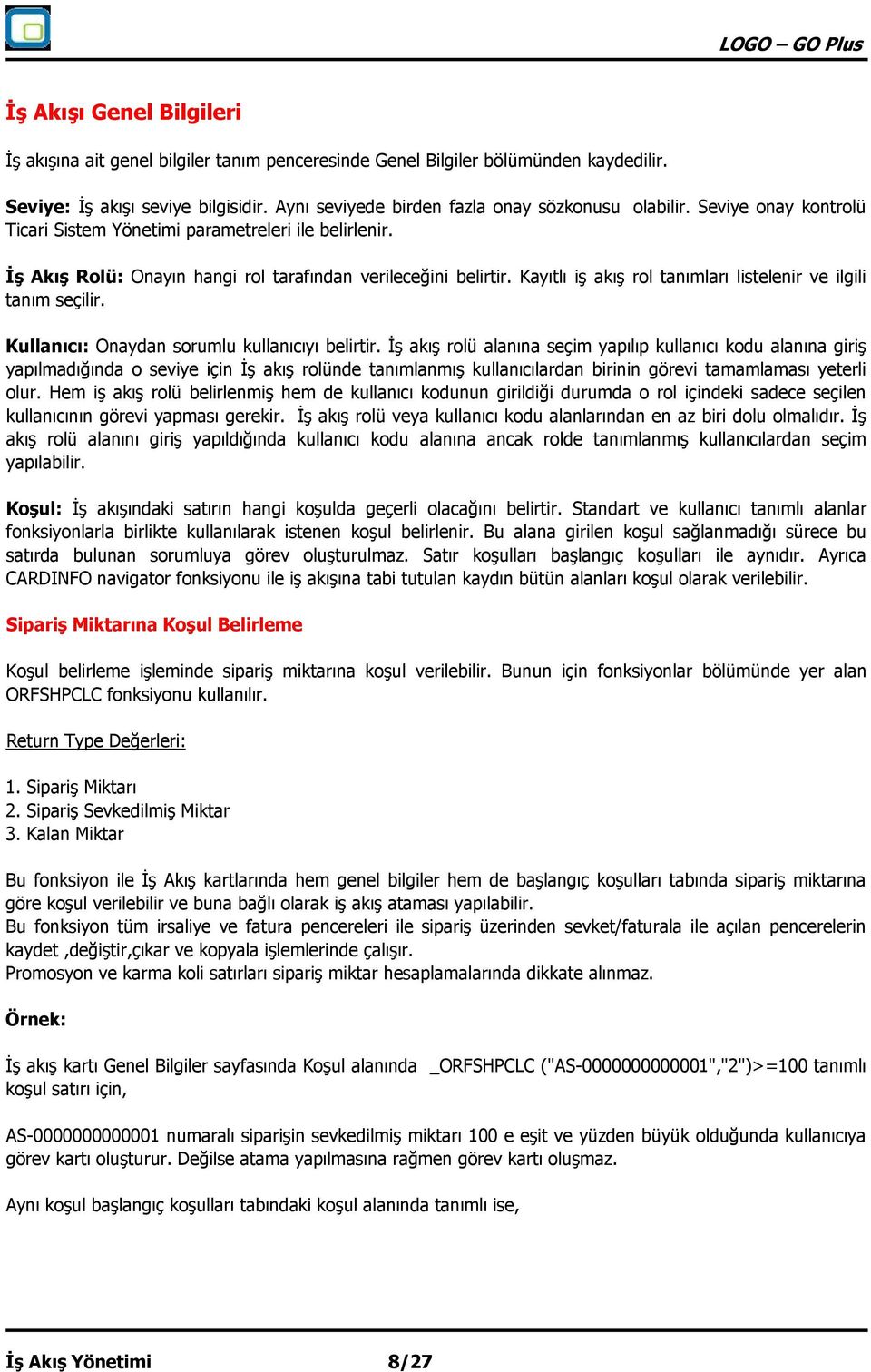 Kayıtlı iş akış rol tanımları listelenir ve ilgili tanım seçilir. Kullanıcı: Onaydan sorumlu kullanıcıyı belirtir.