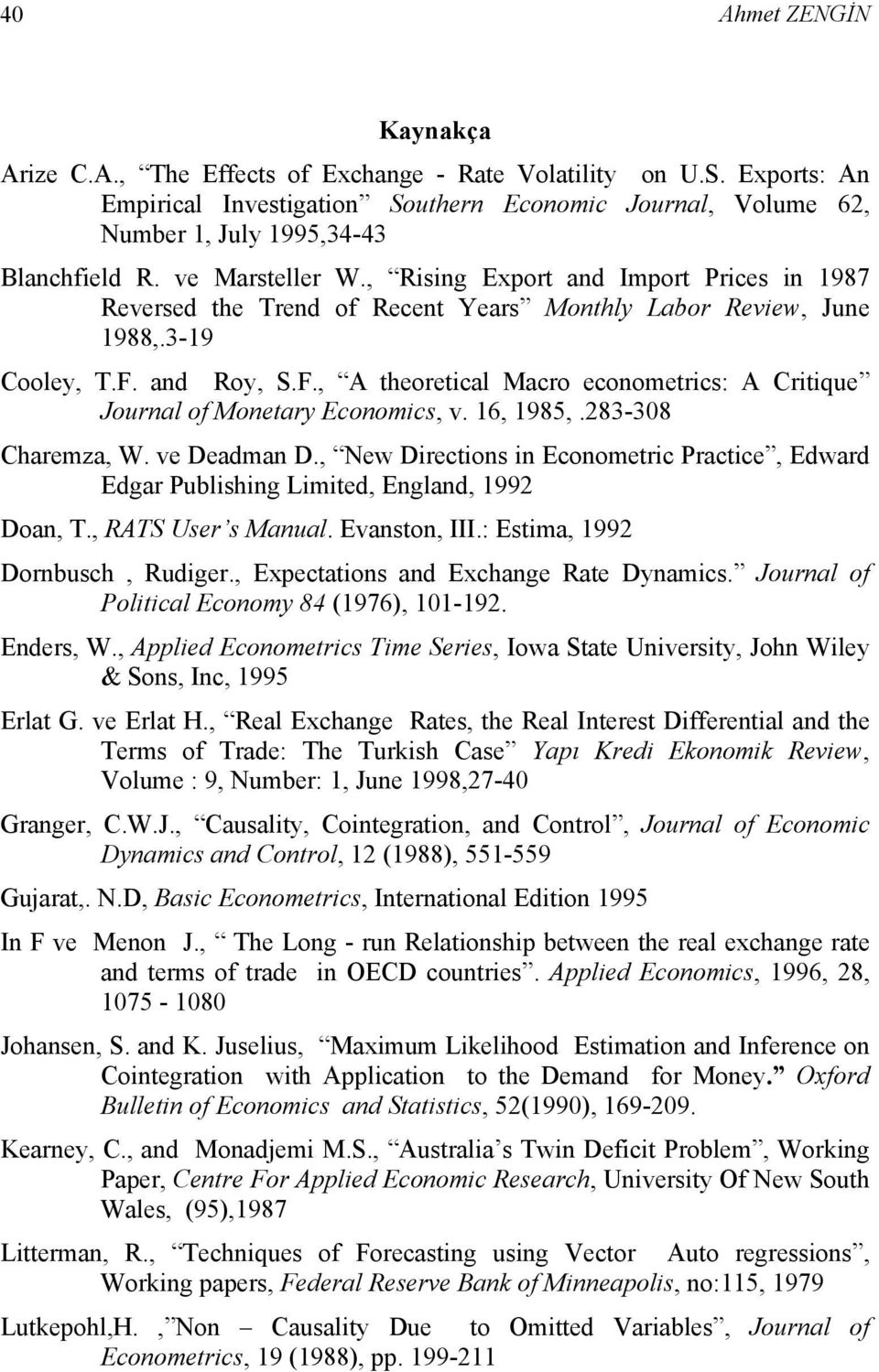 and Roy, S.F., A theoretical Macro econometrics: A Critique Journal of Monetary Economics, v. 16, 1985,.283-308 Charemza, W. ve Deadman D.