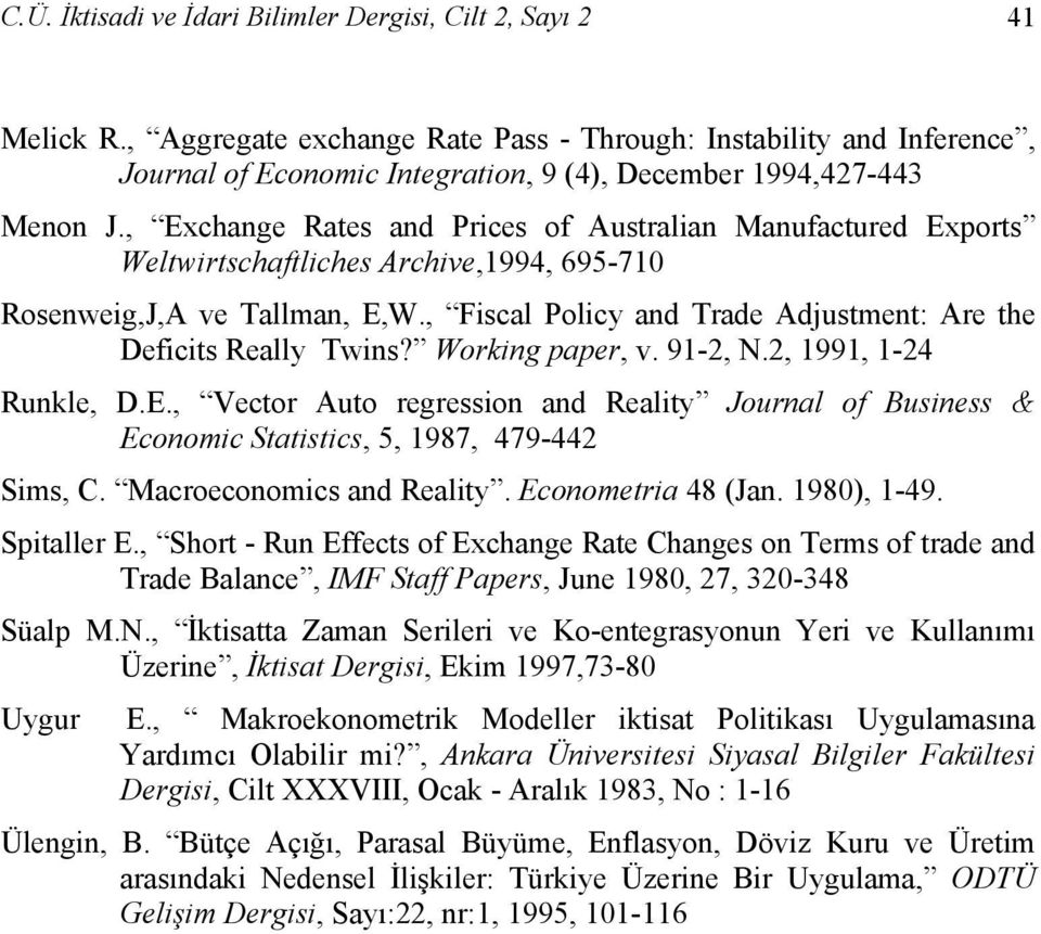 , Exchange Rates and Prices of Australian Manufactured Exports Weltwirtschaftliches Archive,1994, 695-710 Rosenweig,J,A ve Tallman, E,W.