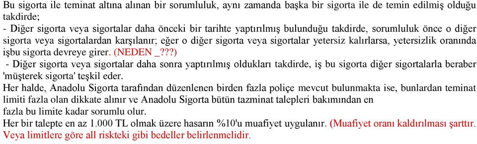 ??) - Diğer sigorta veya sigortalar daha sonra yaptırılmış oldukları takdirde, iş bu sigorta diğer sigortalarla beraber 'müşterek sigorta' teşkil eder.