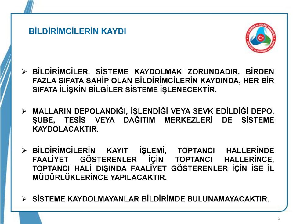 MALLARIN DEPOLANDIĞI, İŞLENDİĞİ VEYA SEVK EDİLDİĞİ DEPO, ŞUBE, TESİS VEYA DAĞITIM MERKEZLERİ DE SİSTEME KAYDOLACAKTIR.