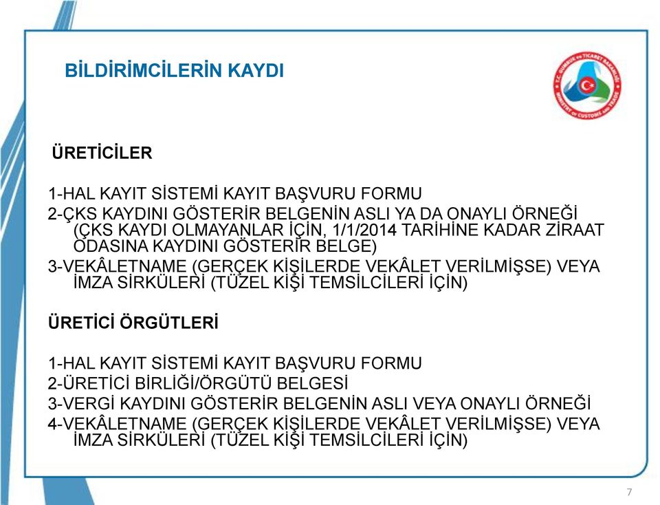 SİRKÜLERİ (TÜZEL KİŞİ TEMSİLCİLERİ İÇİN) ÜRETİCİ ÖRGÜTLERİ 1-HAL KAYIT SİSTEMİ KAYIT BAŞVURU FORMU 2-ÜRETİCİ BİRLİĞİ/ÖRGÜTÜ BELGESİ 3-VERGİ