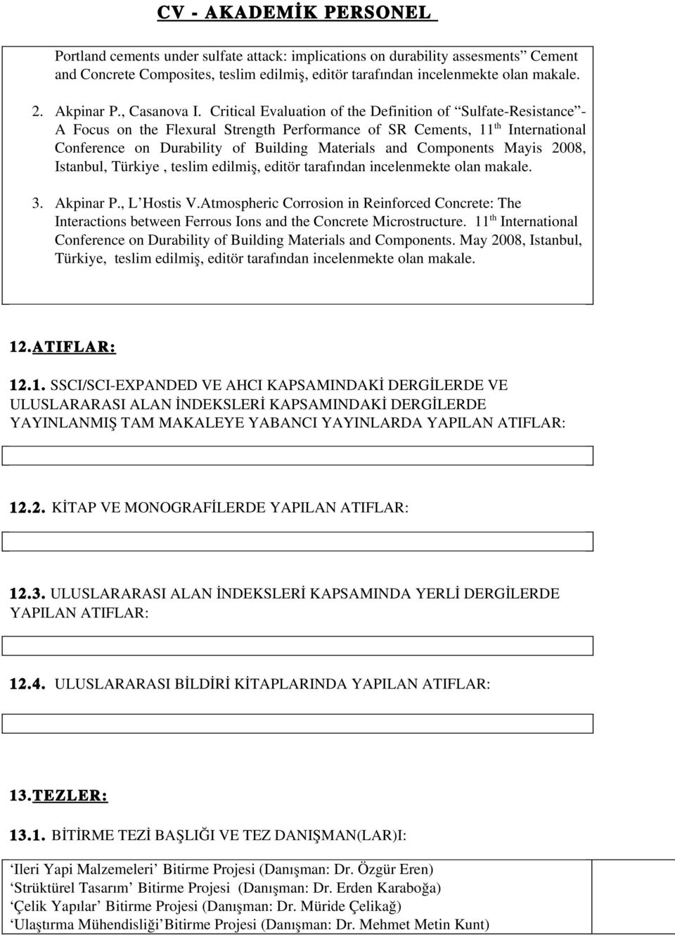 Components Mayis 2008, Istanbul, Türkiye, teslim edilmiş, editör tarafından incelenmekte olan makale. 3. Akpinar P., L Hostis V.