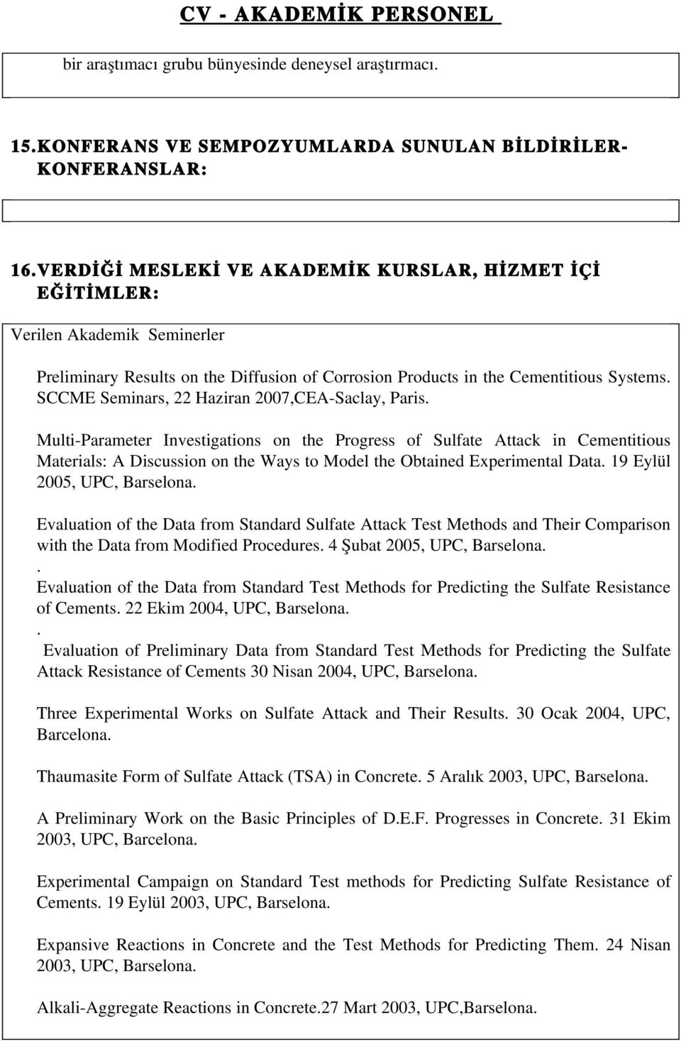 SCCME Seminars, 22 Haziran 2007,CEA Saclay, Paris.