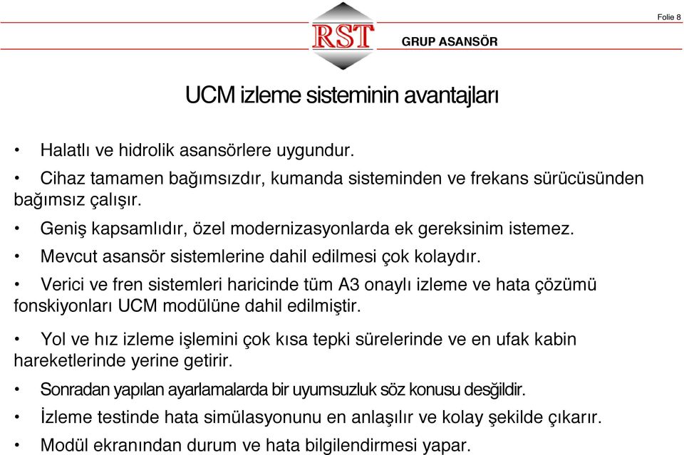 Verici ve fren sistemleri haricinde tüm A3 onaylı izleme ve hata çözümü fonskiyonları UCM modülüne dahil edilmiştir.